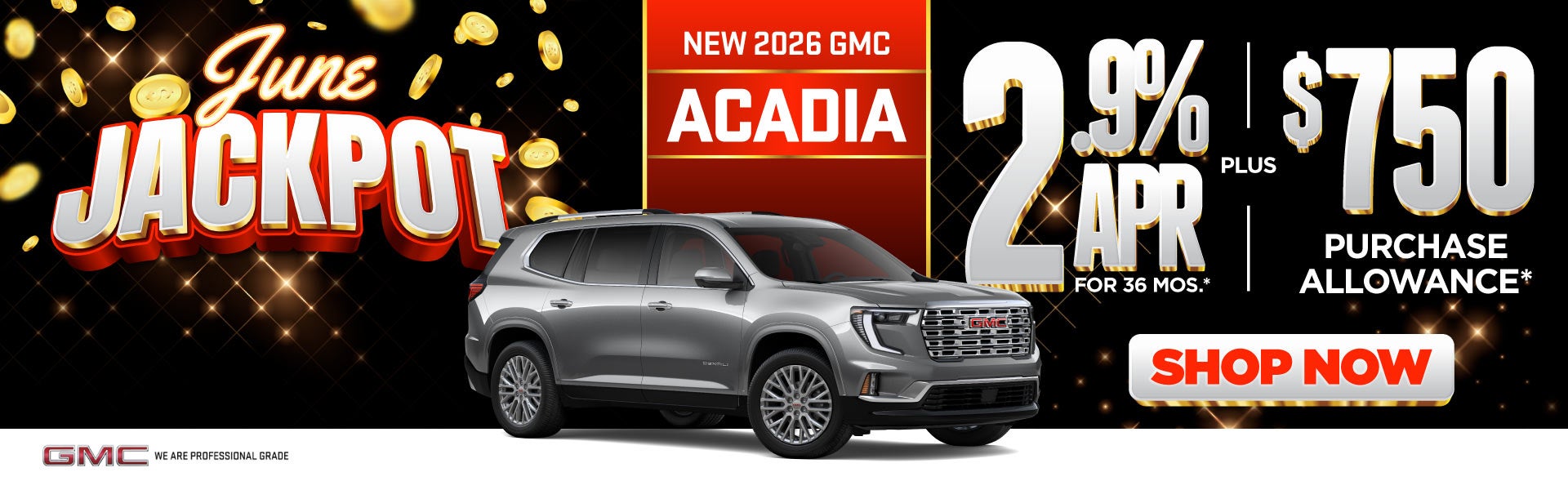 New 2026 GMC Acadia	"2.9% APR for 36 Months* PLUS $750 Purch
