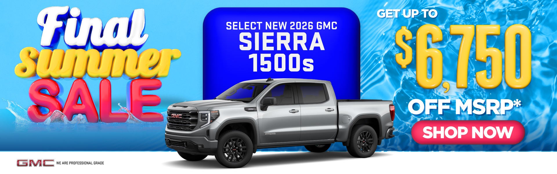 Select New 2026 GMC Sierra 1500s	Get Up To $6,750 Off MSRP*